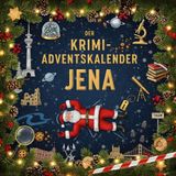 Der Krimi-Adventskalender Jena: Mordsverdächtig in 24 Akten. Ein Fall in deiner Nähe