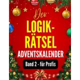 Der Logikrätsel-Adventskalender - Band 2 für Profis: Knifflige Weihnachtsrätsel für eine Gemütliche und Spaßige Adventszeit (Logischer Adventskalender: Rätselspaß für die Weihnachtszeit, Band 2)