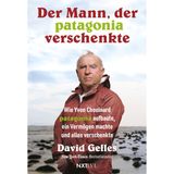 Der Mann, der Patagonia verschenkte.: Wie Yvon Chouinard Patagonia aufbaute, ein Vermögen machte und alles verkaufte. Dirtbag Billionaire deutsche Ausgabe