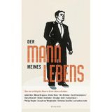 Der Mann meines Lebens: Über den wichtigsten Mann in ihrem Leben schreiben: Jakob Hein, Mikael Krogerus, Dieter Meier, Nils Minkmar, Cord Riechelmann, ... Joseph von Westphalen und Christian Zaschke