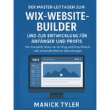 Der Master-Leitfaden zum Wix-Website-Builder und zur Entwicklung für Anfänger und Profis: Ihre komplette Reise von der Drag-and-Drop-Einfachheit zu fortschrittlichen Velo-Lösungen