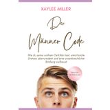 Der Männer-Code: Wie du seine wahren Gefühle liest, emotionale Distanz überwindest und eine unzerbrechliche Bindung aufbaust