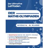 Der Ultimative Leitfaden der Mathe-Olympiaden: 300 Schritt-für-Schritt-Übungen zur Meisterung von Logik und Problemlösung | 8-14 Jahre (4. - 8. Klasse)