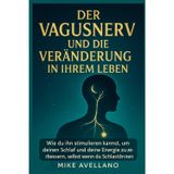 Der Vagusnerv Und Die Veränderung in Ihrem Leben: Wie du ihn stimulieren kannst, um deinen Schlaf und deine Energie zu verbessern, selbst wenn du Schlafstörungen hast!: 7