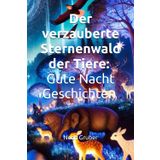 Der verzauberte Sternenwald der Tiere: Gute Nacht Geschichten für Kinder