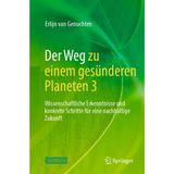 Der Weg zu einem gesünderen Planeten 3: Wissenschaftliche Erkenntnisse und konkrete Schritte für eine nachhaltige Zukunft