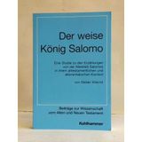 Der weise König Salomo: Eine Studie zu den Erzählungen von der Weisheit Salomos in ihrem alttestamentlichen und altorientalischen Kontext (Beiträge ... vom Alten und Neuen Testament / Achte Folge)