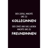 Der Zufall machte uns zu Kolleginnen, der Spaß und das Lachen machte uns zu Freundinnen: Notizbuch als Geschenk für Kolleginnen – Lustig, herzlich und perfekt als Abschiedsgeschenk