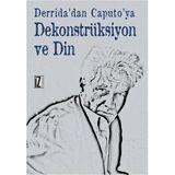 Derrida'dan Caputo'ya Dekonstrüksiyon ve Din - Recep Alpyağıl