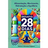 DESAFIO 28 DIAS- Rotina Saudável: Para Transformar sua Rotina em um Estilo de Vida Saudável