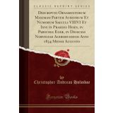 Descriptio Ornamentorum Maximam Partem Aureorum Et Numorum Saeculi VIIIVI Et Ixni in Praedio Hoen, in Parochia Eger, in Dioecesi Norvegiae Agershusiensi Anni 1834 Mense Augusto (Classic Reprint)