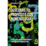 Descubre tu propósito con numerología: Claves para sanar, transformar y avanzar en tu camino de vida