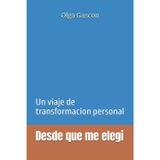 Desde que me elegi: Un viaje de transformacion personal