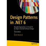 Design Patterns İn .Net 6: Reusable Approaches İn C# And F# For Object-Oriented Software Design 3Rd Ed. Dmitri Nesteruk