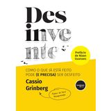 DESINVENTE COMO O QUE JÁ ESTÁ FEITO PODE (E PRECISA) SER DESFEITO