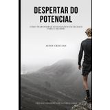 Despertar do Potencial: Como Transformar Seus Desafios em Degraus para o Sucesso