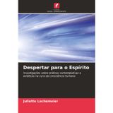 Despertar para o Espírito: Investigações sobre práticas contemplativas e extáticas na cura da consciência humana