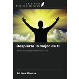 Despierta lo mejor de ti: 40 lecciones para transformar tu vida