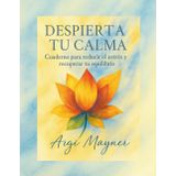 DESPIERTA TU CALMA: Cuaderno para reducir el estrés y recuperar el equilibrio