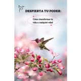 Despierta tu poder: Transformar tu vida a cualquier edad, toma las riendas de tu vida y crea la vida que deseas