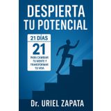 Despierta Tu Potencial: 21 Días Para Cambiar Tu Mente y Transformar Tu Vida: Una guía diaria para romper con tus malos hábitos, recuperar tu enfoque y ... La trilogía del cambio personal)