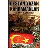 DESTAN YAZAN KAHRAMANLAR - METIN KORKMAZ