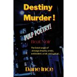 Destiny Murder!: Pulp Poems Beat Noir, the dutch angle of strange dreams, erotic, ambivalent, cruel and cynical
