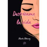 DESTRÓZAME LA VIDA: Novela de amor limpio y sano que nace de las cenizas de una relación tóxica. Superación, amistad y amor se unen en esta historia llena de sentimientos y emociones..