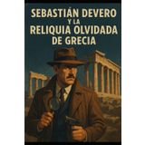 Detective Sebastian Devero y La Reliquia olvidada de Grecia