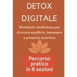 Detox Digitale: Workbook mindfulness per ritrovare equilibrio, benessere e presenza autentica