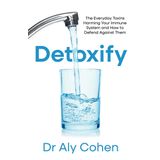 Detoxify: The Everyday Toxins Harming Your Immune System and How to Defend Against Them