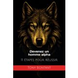 Devenez un homme alpha: 11 étapes pour réussir