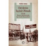 Devletin İşçisi Olmak - Nazilli Basma Fabrikası’nda İşçi Sınıfı Dinamikleri - Aslıhan Aykaç