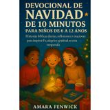 Devocional de Navidad de 10 Minutos Para Niños de 6 a 12 Años: Historias Bíblicas Diarias, Reflexiones y Oraciones para Inspirar la Fe, la Alegría y la Gratitud en Esta Temporada Festiva