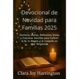 Devocional de Navidad para Familias 2025: Escrituras diarias, Reflexiones breves y Oraciones Sencillas para Cultivar la fe, la Alegría y la Conexión en esta Temporada