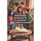 Devocional navideño de 5 minutos para adolescentes 2025: Lecturas diarias de Adviento, oraciones y reflexiones para cultivar la fe en esta Navidad
