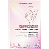 Devoted 12-Month Undated Christian Journal & Life Planner for Growing Women: 5 Minutes a Day to Live Organized, Led by the Spirit, and Rooted in Christ (Grow in Faith)