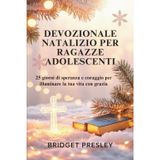 Devozionale Natalizio Per Ragazze Adolescenti: 25 giorni di speranza e coraggio per illuminare la tua vita con grazia