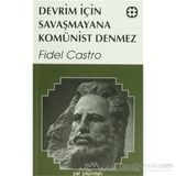 DEVRIM İÇİN SAVAŞMAYANA KOMÜNİST DENMEZ - FIDEL CASTRO