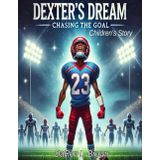 Dexter’s Dream: Chasing The Goal: Children’s Story