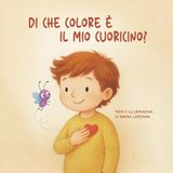 Di che colore è il mio cuoricino?: Un viaggio tra le emozioni insieme a Leo e al suo amico Zigo. (Parole Gentili Junior)