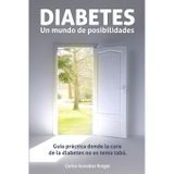 DIABETES: Un mundo de posibilidades: Guia practica donde la cura de la diabetes no es tema tabu
