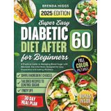 Diabetic Diet After 60 for Beginners: A Practical Guide to Managing Blood Sugar with Balanced, Flavorful Meals Designed for Easy Preparation and Lasting Wellness