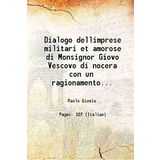 Dialogo dellimprese militari et amorose di Monsignor Giovo Vescovo di nocera con un ragionamento de Messer Lodovico Domenichi 1559 [Hardcover] [Hardcover] Paolo Giovio