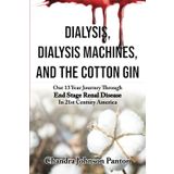 Dialysis, Dialysis Machines, and the Cotton Gin: Our 13 Year Journey Through End Stage Renal Disease in 21st Century America