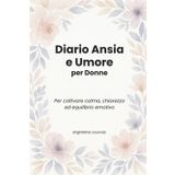 Diario Ansia e Umore per Donne: Per coltivare calma, chiarezza ed equilibrio emotivo