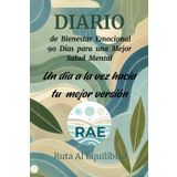 Diario de Bienestar: 90 Días para Transformar tu Vida y Encontrar Equilibrio: Un camino de autodescubrimiento a través de la escritura consciente.