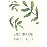 Diario de Gratitud – 5 Minutos al Día para Cultivar Felicidad y Bienestar: 80 días guiados con reflexiones diarias, citas inspiradoras y ejercicios de mindfulness para transformar tu vida
