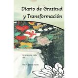Diario de Gratitud: Gracias por Hoy: Diario de Gratitud para Transformar tu Vida en 130 Días