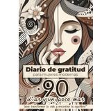 Diario de gratitud para mujeres modernas: 90 días y un poco mas para transformar tu vida y encontrar tu equilibrio (Ediciones LOM)